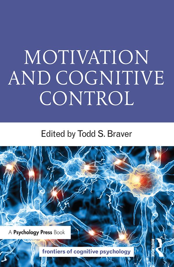 Motivation and Cognitive Control by Todd S. Braver