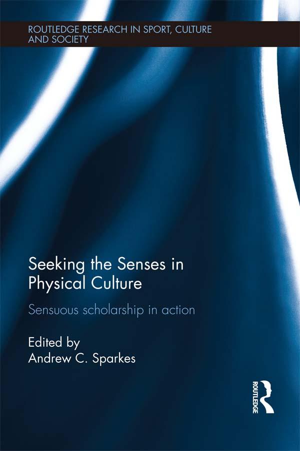 Seeking the Senses in Physical Culture by Andrew C. Sparkes