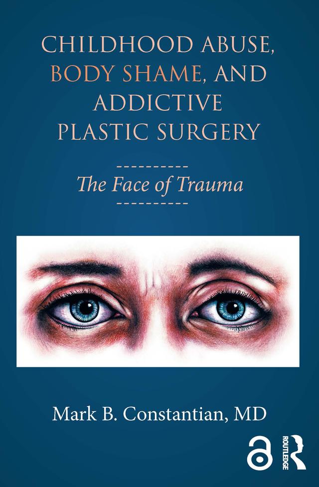Childhood Abuse, Body Shame, and Addictive Plastic Surgery by Mark B. Constantian