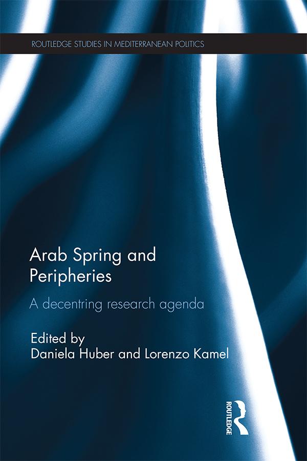 Arab Spring and Peripheries by Daniela Huber, Lorenzo Kamel