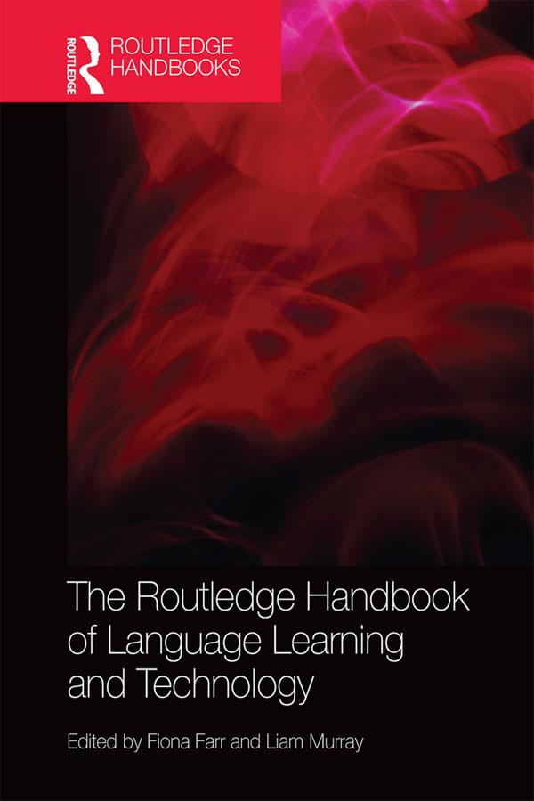 The Routledge Handbook of Language Learning and Technology by Fiona Farr, Liam Murray
