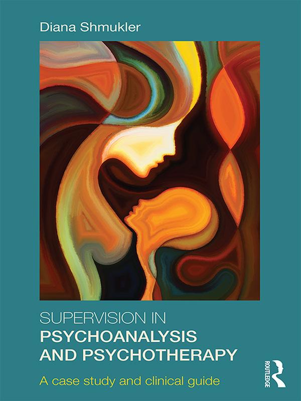 Supervision in Psychoanalysis and Psychotherapy by Diana Shmukler