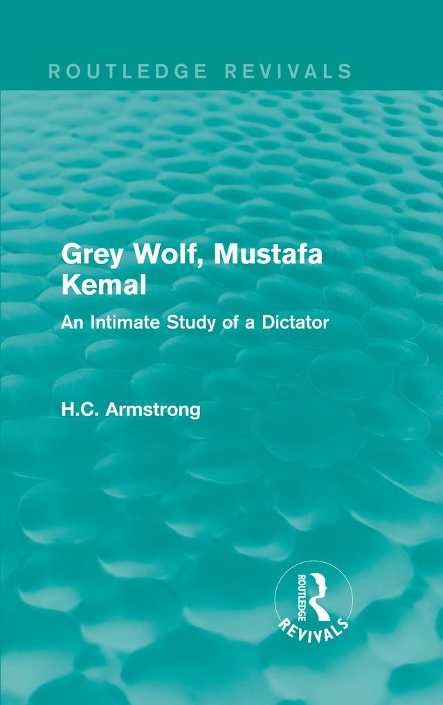 Grey Wolf-- Mustafa Kemal by H.C. Armstrong