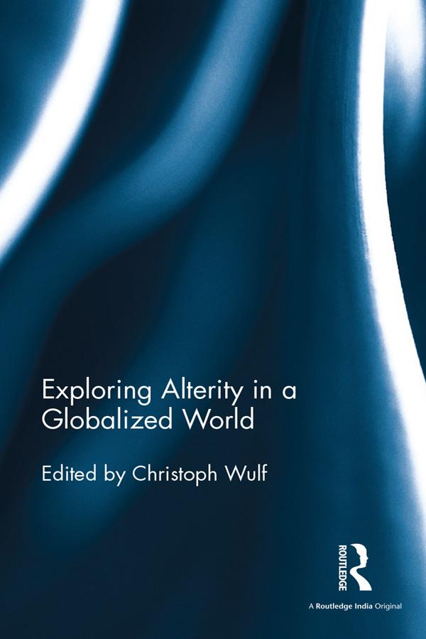 Exploring Alterity in a Globalized World by Christoph Wulf