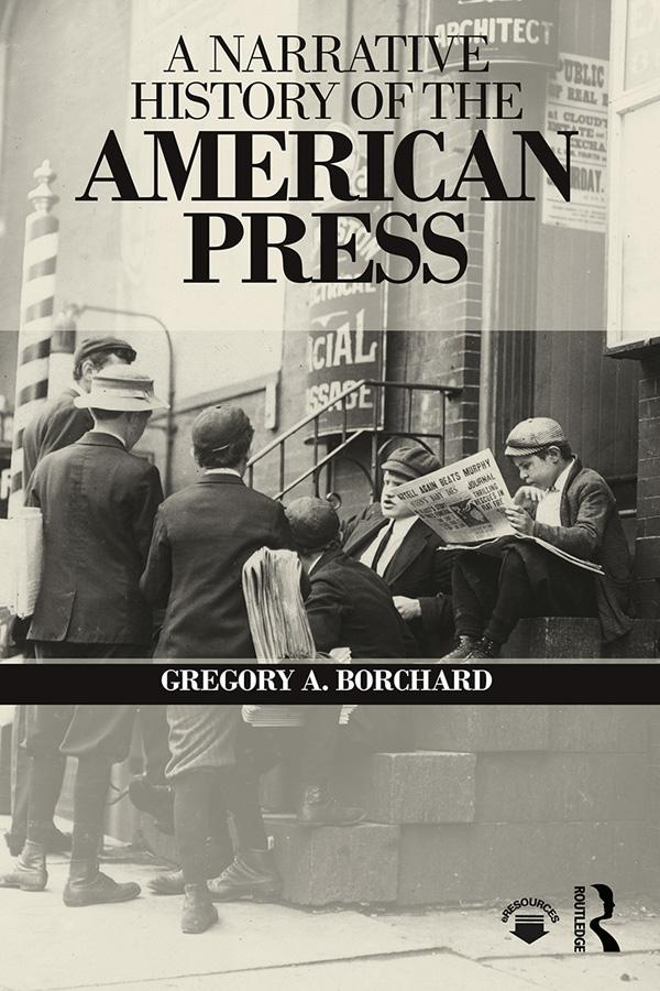 A Narrative History of the American Press by Gregory Borchard