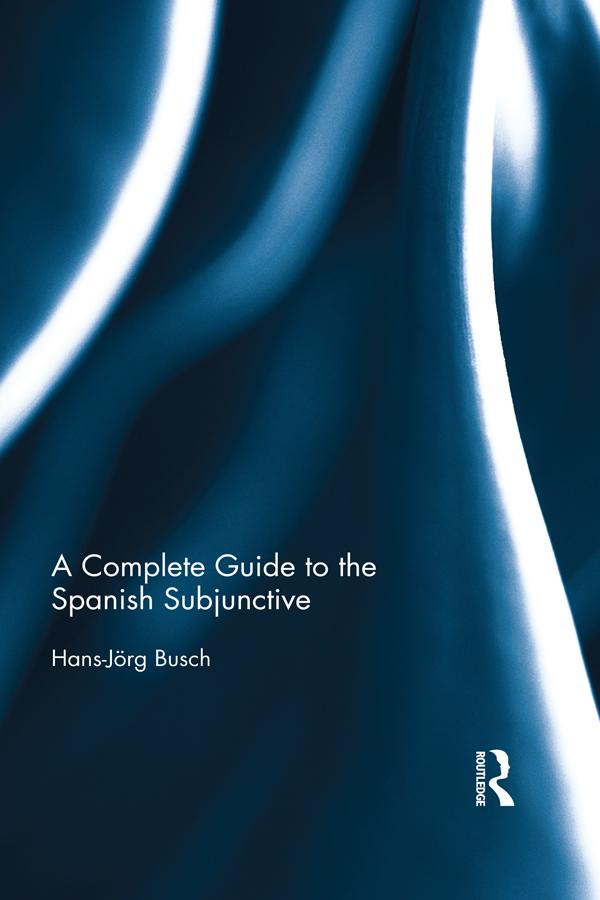 A Complete Guide to the Spanish Subjunctive by Hans-Jörg Busch