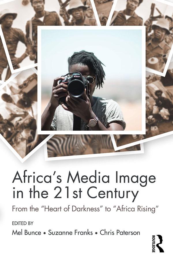 Africa's Media Image in the 21st Century by Chris Paterson, Mel Bunce, Suzanne Franks