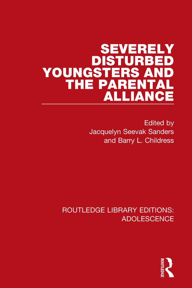 Severely Disturbed Youngsters and the Parental Alliance by Barry Childress, Jacquelyn Sanders