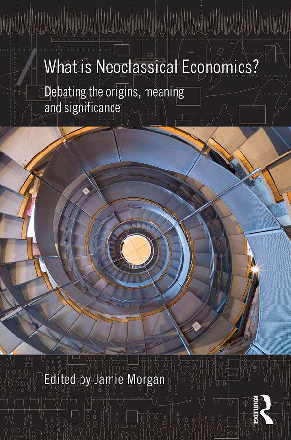 What is Neoclassical Economics? by Jamie Morgan