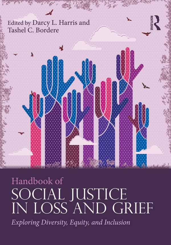 Handbook of Social Justice in Loss and Grief by Darcy L. Harris, Tashel C. Bordere
