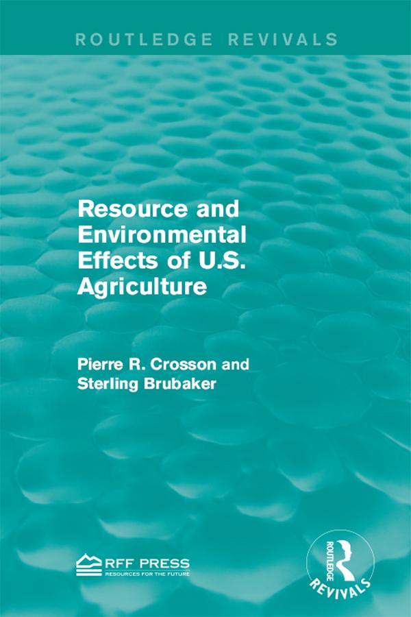 Resource and Environmental Effects of U.S. Agriculture by Pierre R. Crosson, Sterling Brubaker