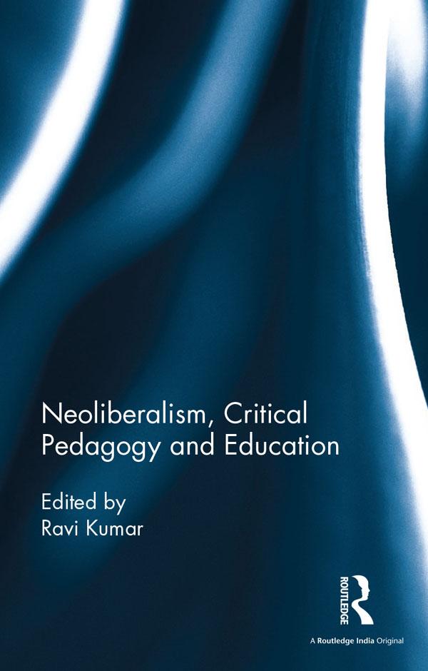 Neoliberalism, Critical Pedagogy and Education by Ravi Kumar