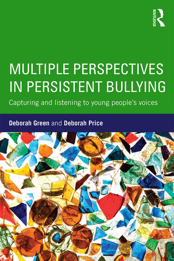 Multiple Perspectives in Persistent Bullying by Deborah Green, Deborah Price