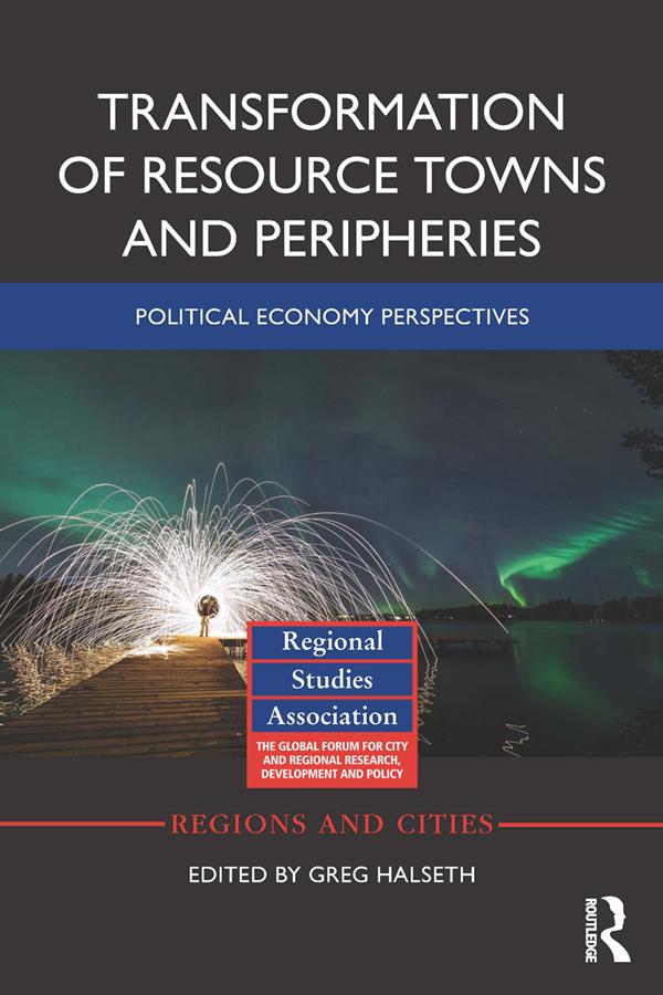 Transformation of Resource Towns and Peripheries by Greg Halseth