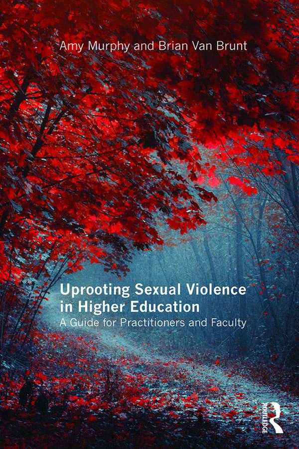Uprooting Sexual Violence in Higher Education by Amy Murphy, Brian Van Brunt