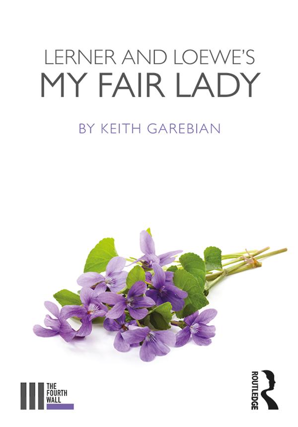 Lerner and Loewe's My Fair Lady by Keith Garebian