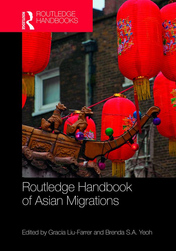 Routledge Handbook of Asian Migrations by Brenda S.A. Yeoh, Gracia Liu-Farrer