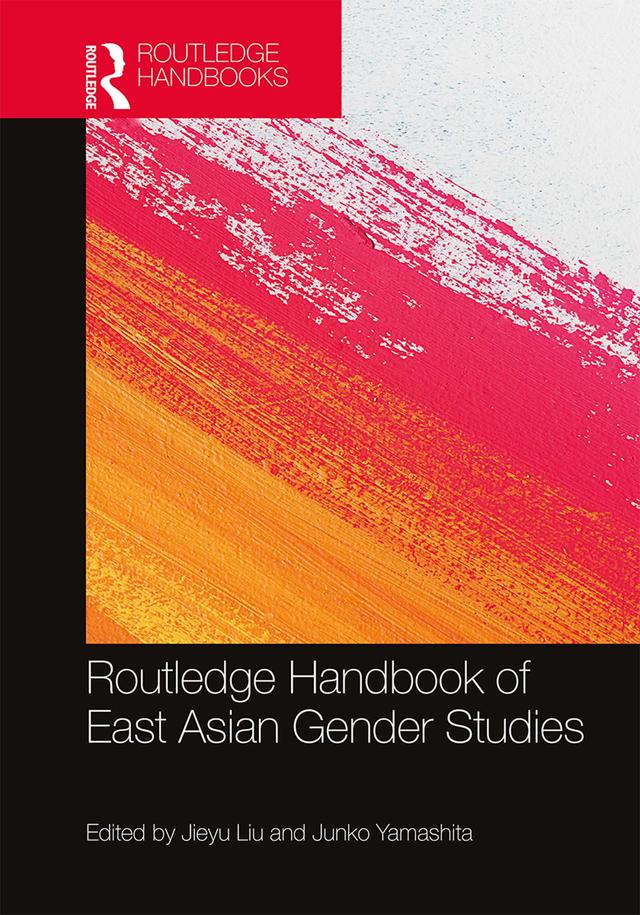 Routledge Handbook of East Asian Gender Studies by Jieyu Liu, Junko Yamashita