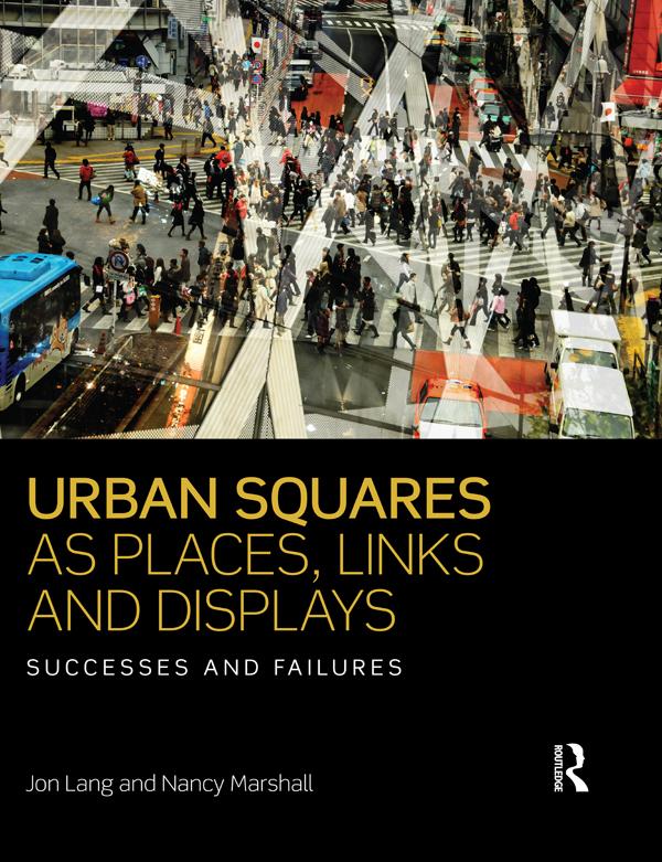 Urban Squares as Places, Links and Displays by Jon Lang, Nancy Marshall