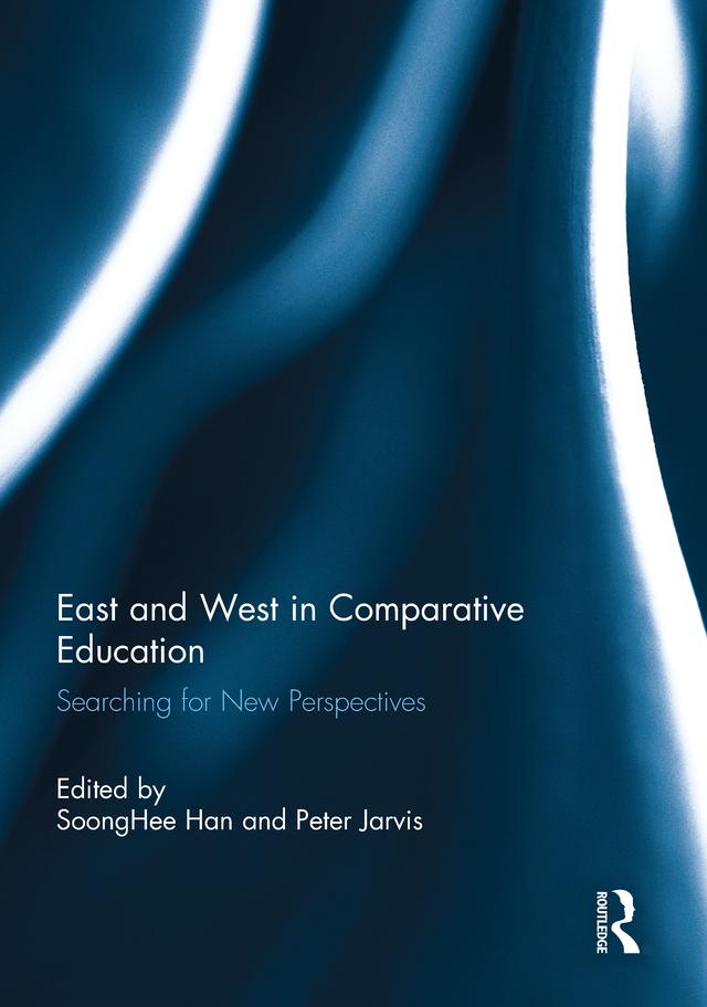 East and West in Comparative Education by Peter Jarvis, Soong Hee Han