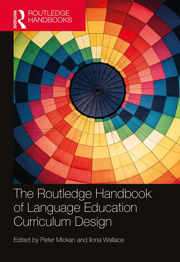 The Routledge Handbook of Language Education Curriculum Design by Ilona Wallace, Peter Mickan