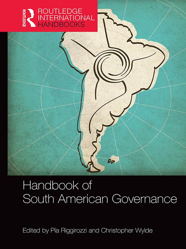 Handbook of South American Governance by Christopher Wylde, Pia Riggirozzi