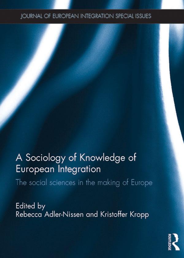 A Sociology of Knowledge of European Integration by Kristoffer Kropp, Rebecca Adler-Nissen