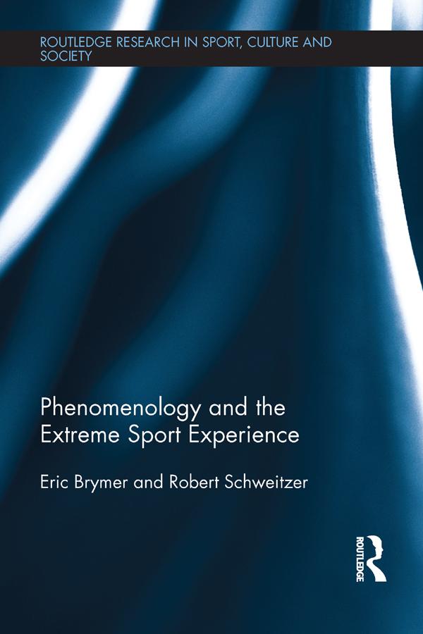 Phenomenology and the Extreme Sport Experience by Eric Brymer, Robert Schweitzer