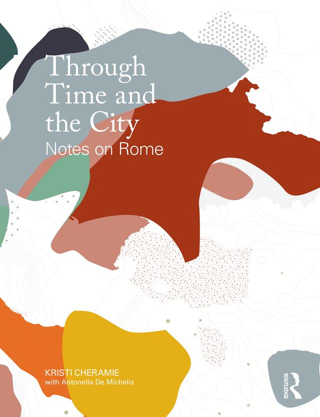 Through Time and the City by Antonella De Michelis, Kristi Cheramie