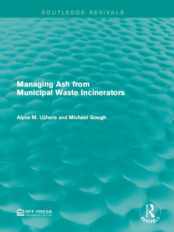 Managing Ash from Municipal Waste Incinerators by Alyce M. Ujihara, Michael Gough