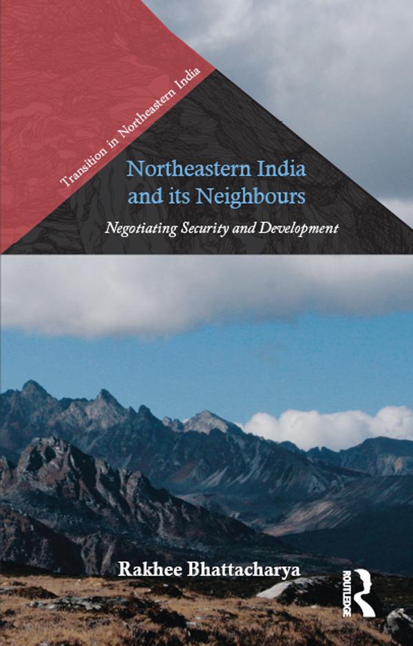 Northeastern India and Its Neighbours by Rakhee Bhattacharya