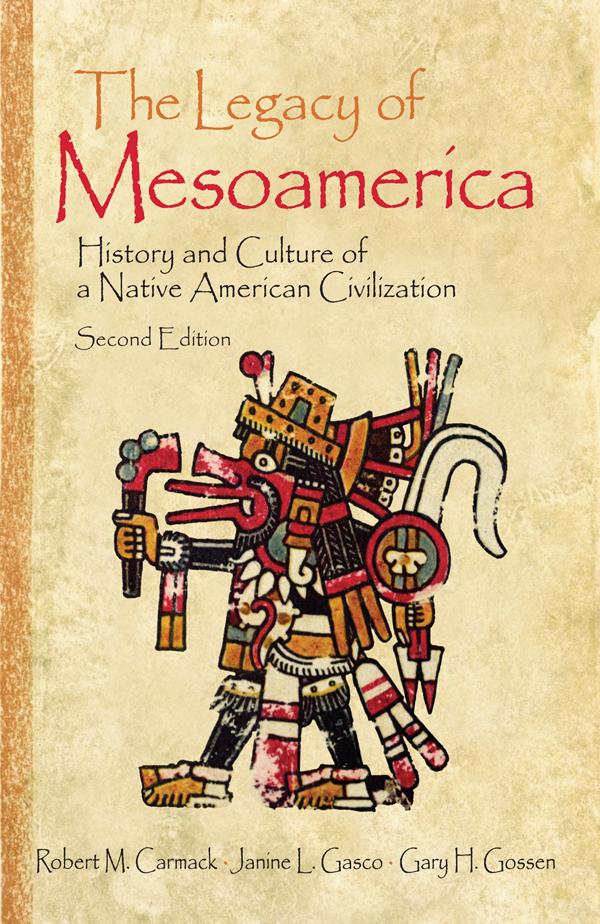 The Legacy of Mesoamerica by Gary H. Gossen, Janine L. Gasco, Robert M. Carmack