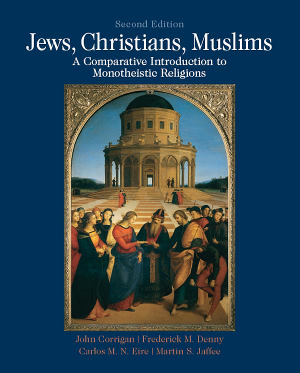 Jews, Christians, Muslims by Carlos Eire, Frederick Denny, John Corrigan, Martin S Jaffee