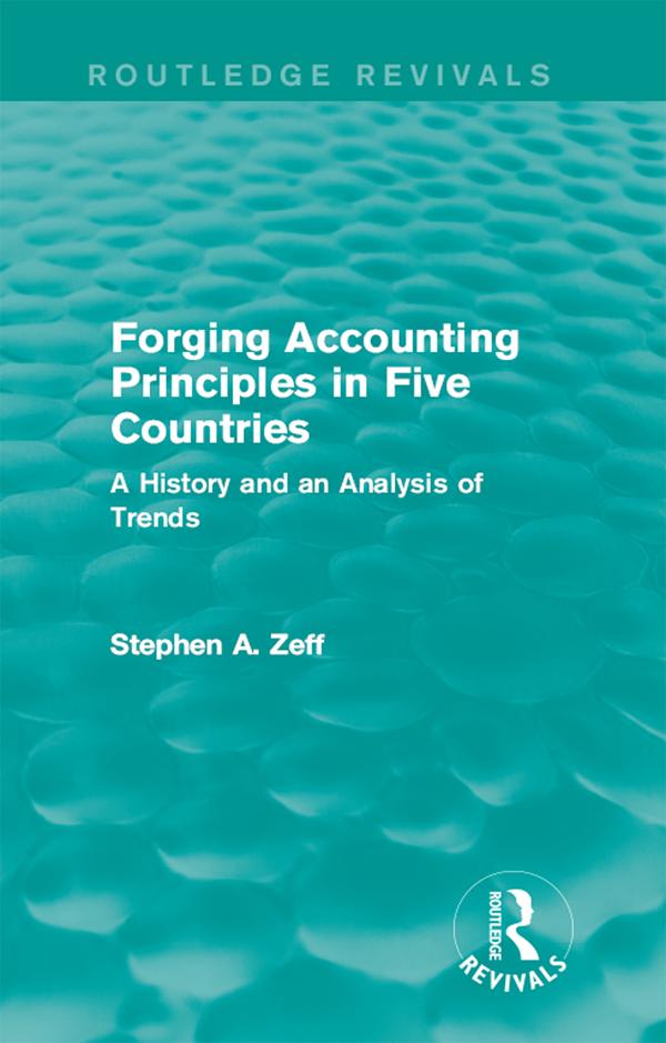 Forging Accounting Principles in Five Countries by Stephen A. Zeff