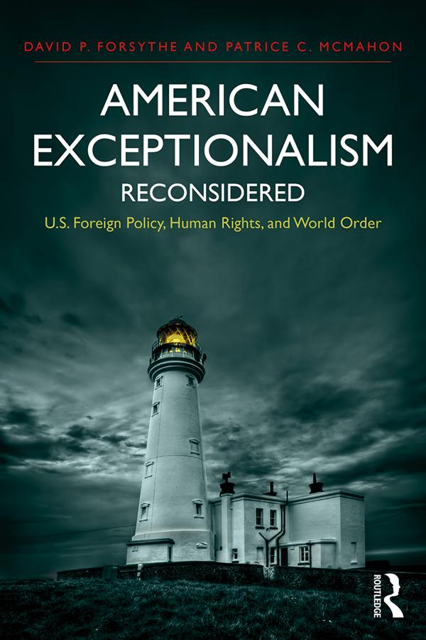 American Exceptionalism Reconsidered by David P. Forsythe, Patrice C. McMahon