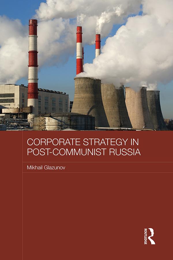 Corporate Strategy in Post-Communist Russia by Mikhail Glazunov
