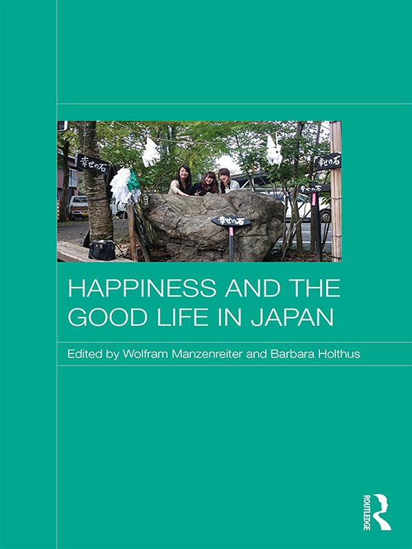 Happiness and the Good Life in Japan by Barbara Holthus, Wolfram Manzenreiter