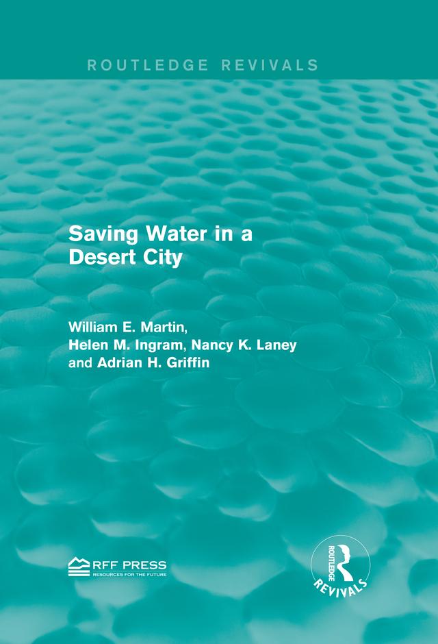 Saving Water in a Desert City by Adrian H. Griffin, Helen M. Ingram, Nancy K. Laney, William E. Martin