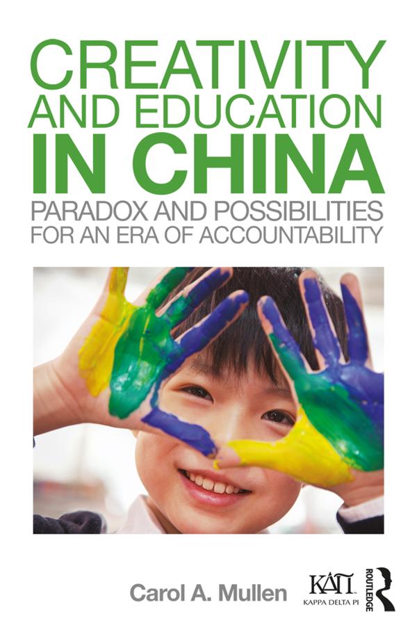Creativity and Education in China by Carol A. Mullen