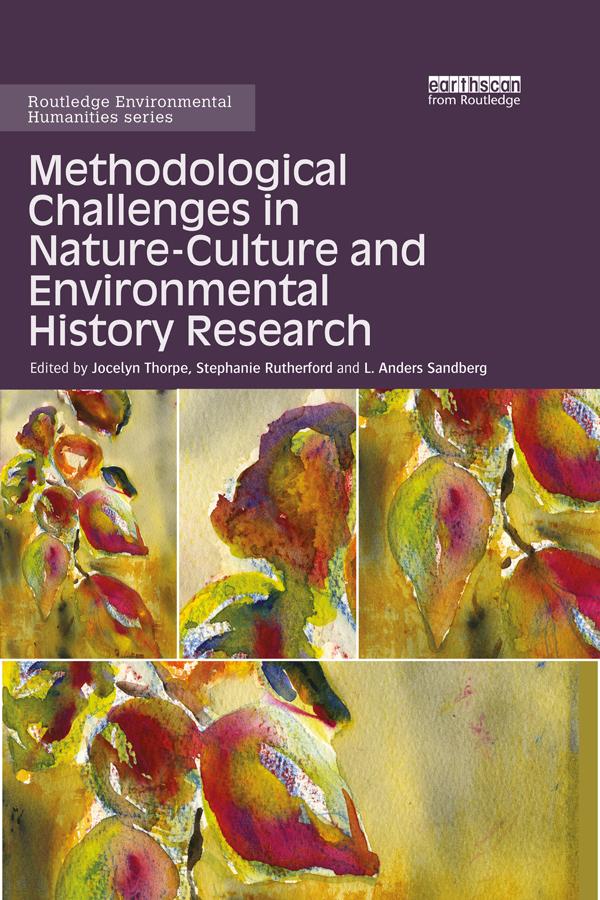 Methodological Challenges in Nature-Culture and Environmental History Research by Jocelyn Thorpe, L. Anders Sandberg, Stephanie Rutherford