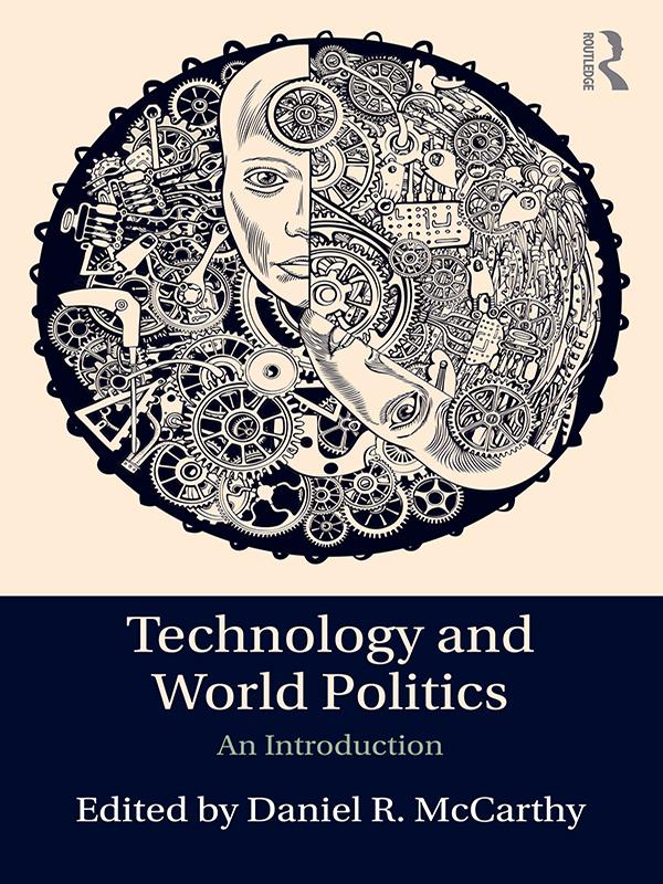Technology and World Politics by Daniel R. McCarthy