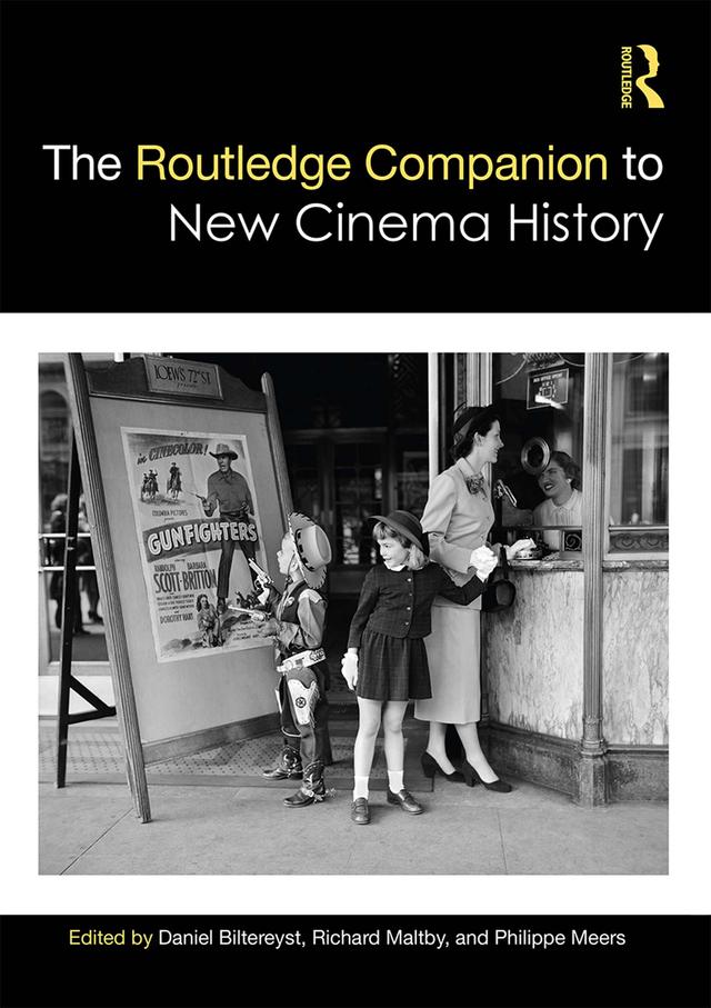 The Routledge Companion to New Cinema History by Daniel Biltereyst, Philippe Meers, Richard Maltby