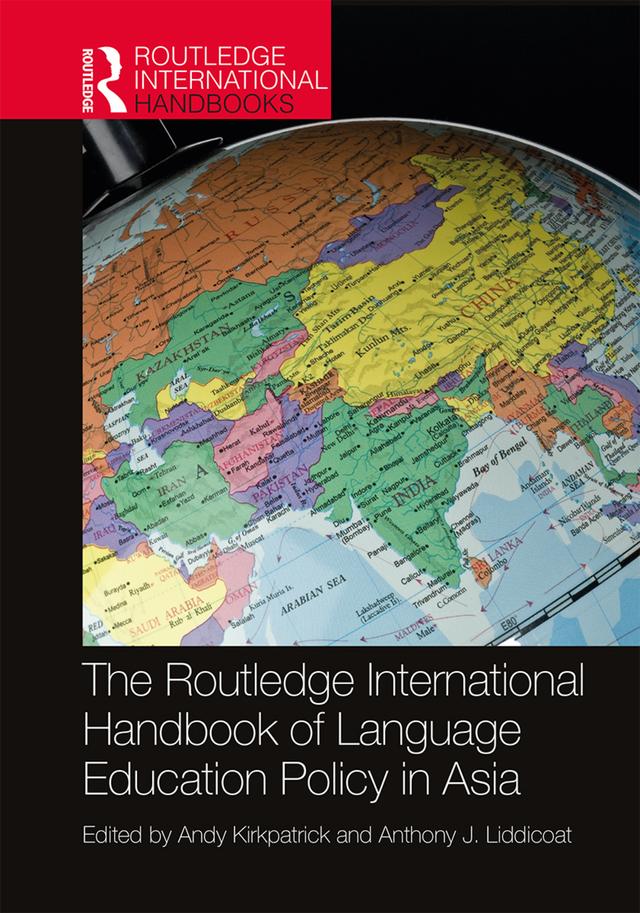 The Routledge International Handbook of Language Education Policy in Asia by Andy Kirkpatrick, Anthony J. Liddicoat