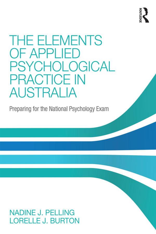 The Elements of Applied Psychological Practice in Australia by Lorelle Burton, Nadine Pelling