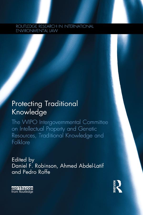 Protecting Traditional Knowledge by Ahmed Abdel-Latif, Daniel F. Robinson, Pedro Roffe