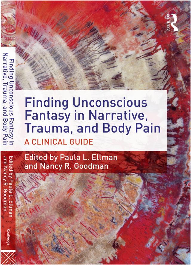 Finding Unconscious Fantasy in Narrative, Trauma, and Body Pain by Nancy R. Goodman, Paula L. Ellman