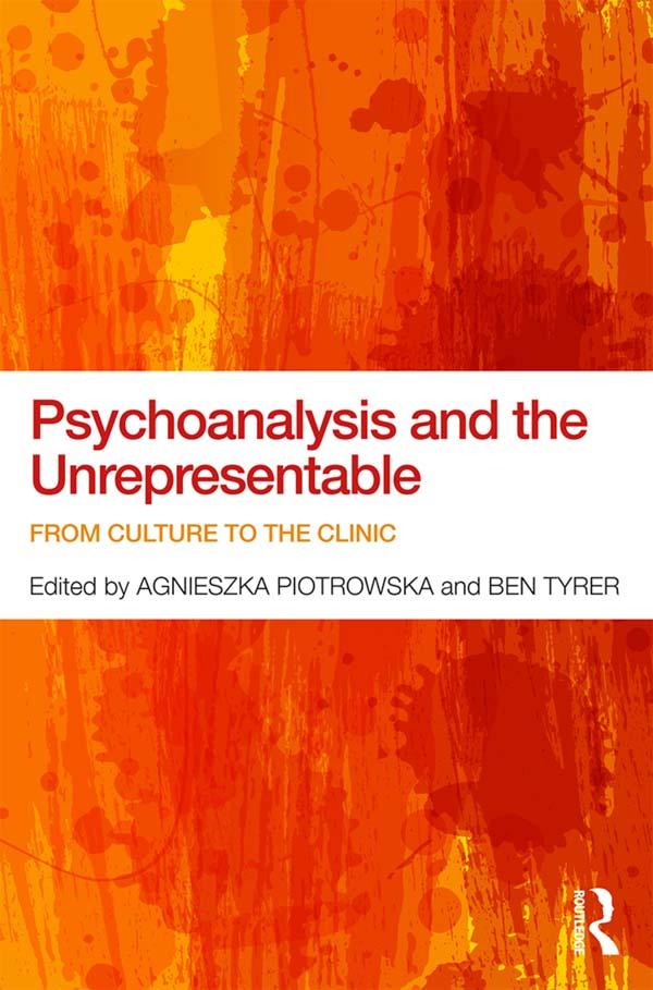 Psychoanalysis and the Unrepresentable by Agnieszka Piotrowska, Ben Tyrer