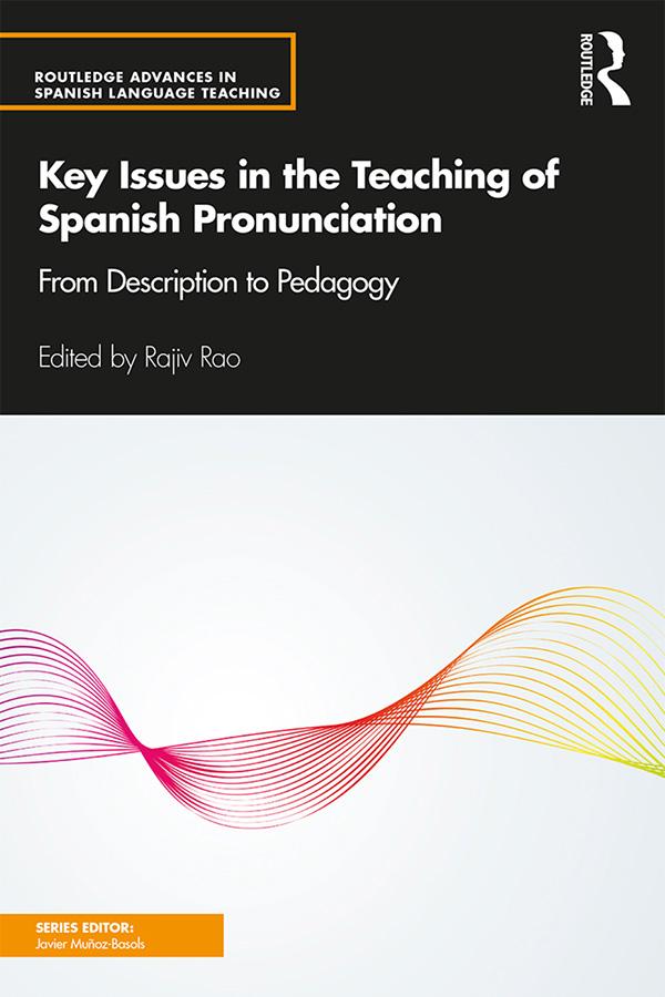 Key Issues in the Teaching of Spanish Pronunciation by Rajiv Rao