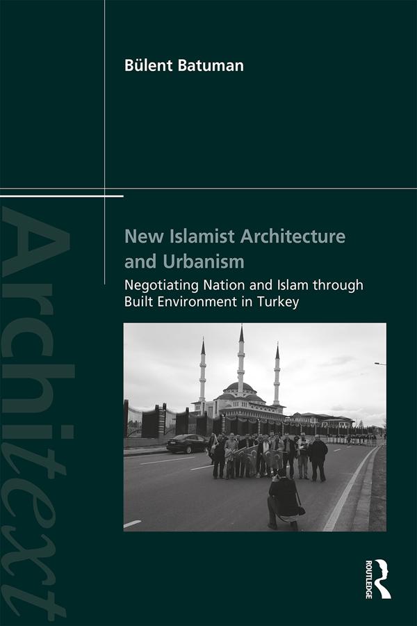 New Islamist Architecture and Urbanism by Bülent Batuman
