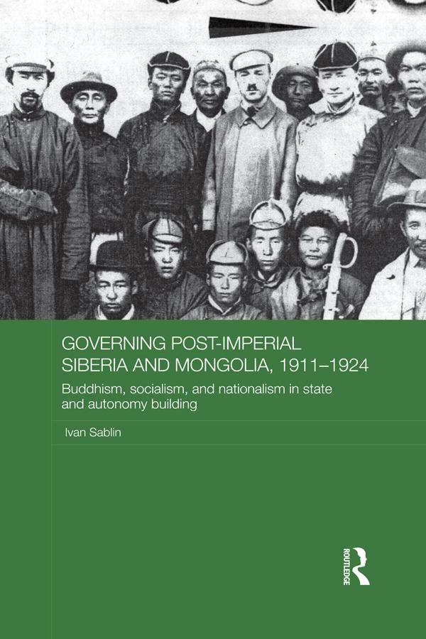 Governing Post-Imperial Siberia and Mongolia, 1911–1924